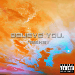 believe you.