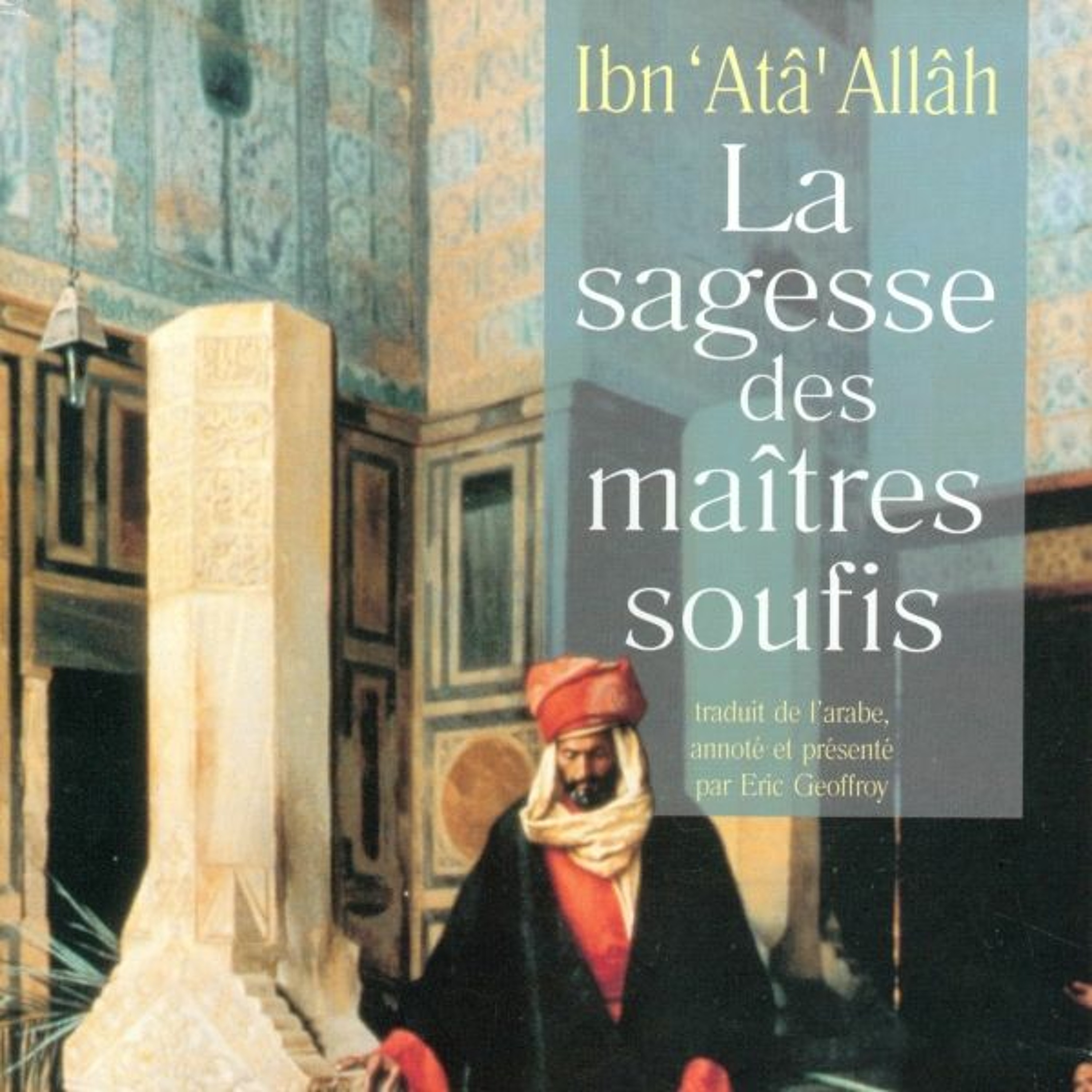 La sagesse des maîtres soufis ou Latâ’if al-minan d’Ibn ‘Atâ’ Allâh, par Eric Geoffroy episode artwork