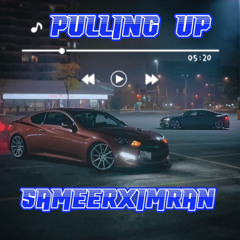 Pullin Up (SameerxImran)
