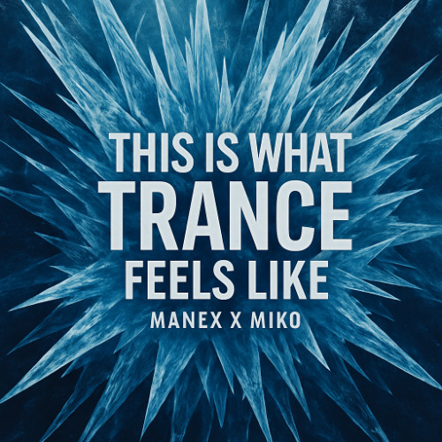 MANEX X MIKO - THIS IS WHAT TRANCE FEELS LIKE (EDIT) [FREE DOWNLOAD]