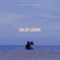 Bob Moses - Old Love (feat. BROODS)