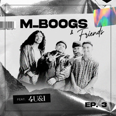 m_boogs & Friends #3 (w/ 4U&I)