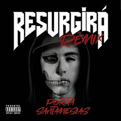 Porta - Resurgirá (Ft. SantaMesias)(Remix)
