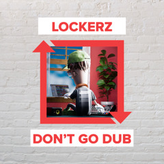 Lockerz - Don't Go Dub [FREE DOWNLOAD]
