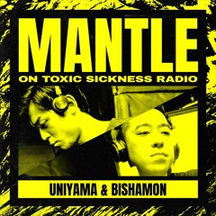 UNIYAMA VS BISHAMON / THE MANTLE SHOW ON TOXIC SICKNESS / AUGUST / 2021