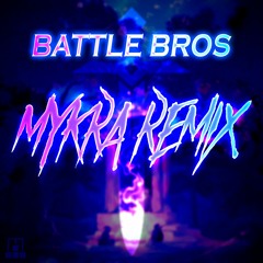 Battle Bros (MYKRA'S REMIX)