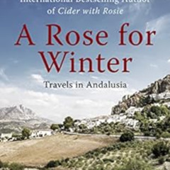 FREE EBOOK 📜 A Rose for Winter: Travels in Andalusia by Laurie Lee KINDLE PDF EBOOK
