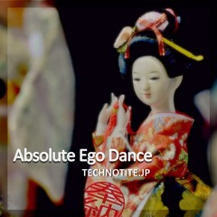 ABSOLUTE EGO DANCE by TECHNOTITE.JP