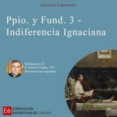 Dia 06 - Principio Y Fundamento 3 - Indiferencia Ignaciana