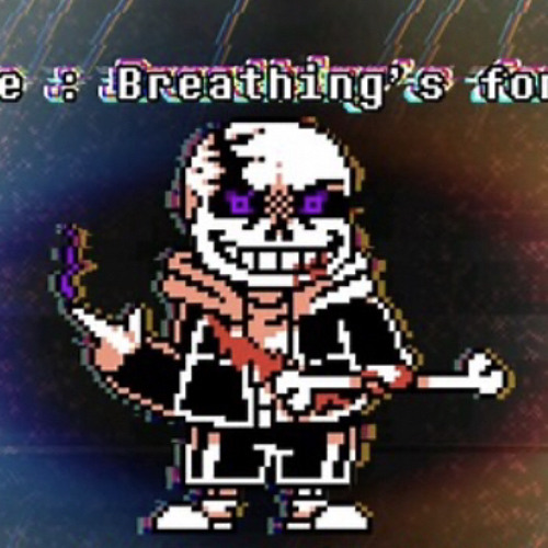 Undertale: Breathing’s for B1#ches Phase 1