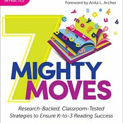 #^R.E.A.D ✨ 7 Mighty Moves: Research-Backed, Classroom-Tested Strategies to Ensure K-to-3 Reading
