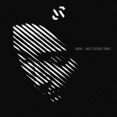 BURIAL - UNITE [SATURAT REMIX]