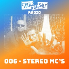 Soul For Sale Radio #006 - Stereo MCs