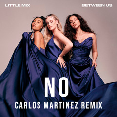 Little Mix - No (Carlos Martinez Remix)(FREEDOWNLOAD)