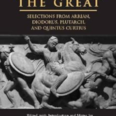 [READ] KINDLE 📁 Alexander The Great: Selections from Arrian, Diodorus, Plutarch, and