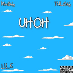 Uh-Oh (feat. TNL Ceddy & Lil E)