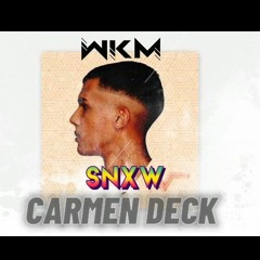 CARMEN DECK ( SNXW x Dj W K M )