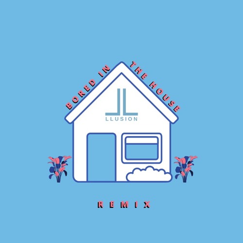 bored in the house BUT it's a house remix