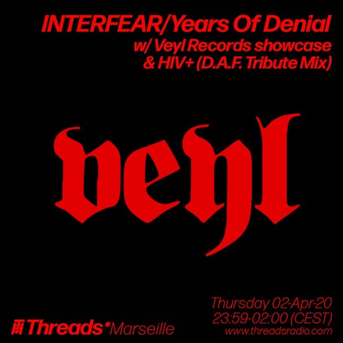 INTERFEAR/Years of Denial w/ Veyl Records showcase & HIV+ (Threads*MARSEILLE) - 03-Apr-20