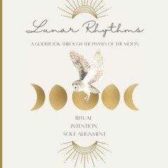 [Download] KINDLE 📤 Lunar Rhythms: A Guidebook Through the Phases of the Moon: Ritua