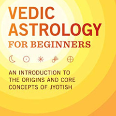 [Download] EBOOK 📪 Vedic Astrology for Beginners: An Introduction to the Origins and