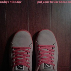 IndigoMonday - Put Your House Shoes On