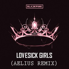 BLACKPINK - Lovesick Girls (Aelius Remix)