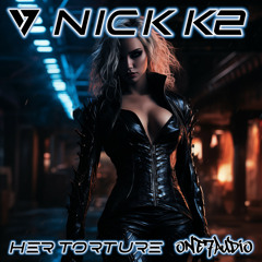 Nick K2 - Her Torture (Original Mix)
