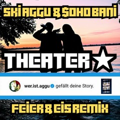 Ski Aggu & $OHO BANI - Theater ★ (FEIER & EIS Remix) [Supported by Ski Aggu & Flip Capella]