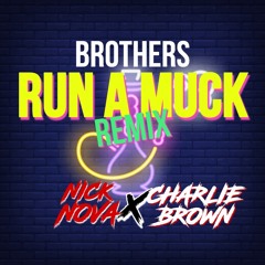Brothers - Run A Muck [Charlie Brown X Nick Nova]
