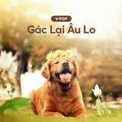 GÁC LẠI ÂU LO - Da LAB Ft. Miu Lê (Remix)