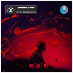 Friendly Fire - Never Coming Back