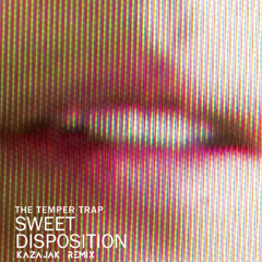 The Temper Trap - Sweet Disposition (Kazajak Remix)*Copyright Filtred* [FREE DL]