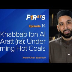 Khabbab Ibn Al Aratt (ra) - Under Burning Hot Coals - The Firsts