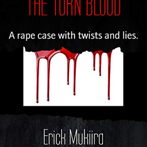 [Download] PDF 📂 THE TORN BLOOD: A rape case with twists and lies. by  Erick Mukiira