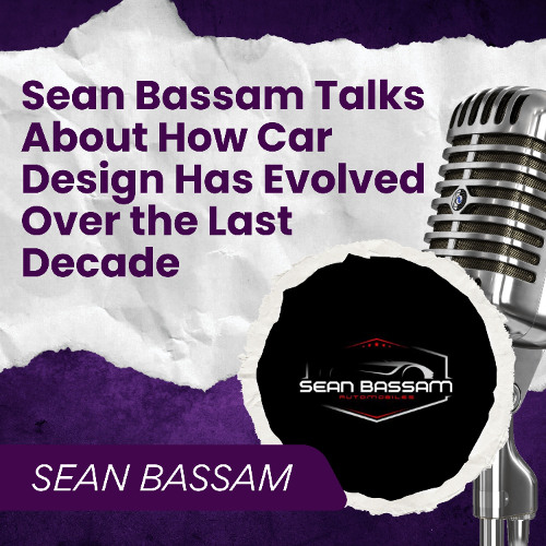 Sean Bassam Talks About How Car Design Has Evolved Over the Last Decade