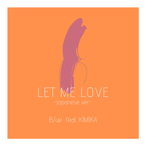 LET ME LOVE (Japanese Ver.) [feat. KIMIKA]