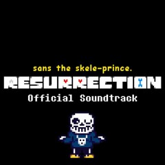 RESURRECTION OST - sans the skele-prince.