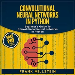 ACCESS EPUB 📥 Convolutional Neural Networks In Python: Beginner's Guide to Convoluti