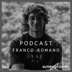 Sunexplosion Podcast #47 - Franco Romano (Melodic Techno, Progressive House DJ Mix)