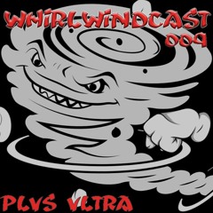 WHIRLWINDCAST 009 | PLVS VLTRA