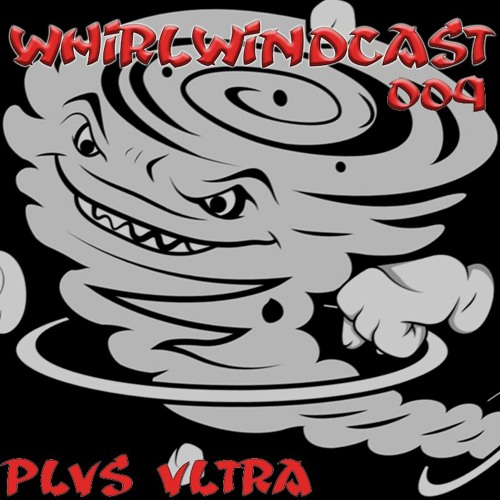WHIRLWINDCAST 009 | PLVS VLTRA