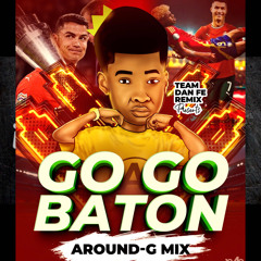Gogo Baton Daddy Foot X Dj Around-G Mix TEAM DAN FE