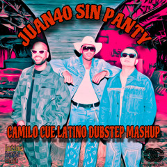 Juan40 Sin Panty (Camilo Cue Latino Dubstep Mashup)