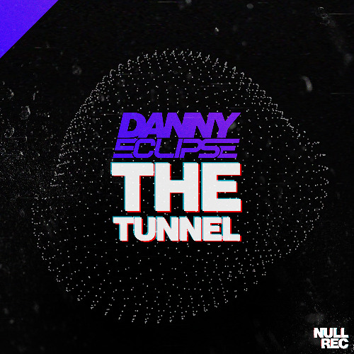 Danny Eclipse - The Tunnel | Makina, NE, Hard Hitting | Null Records
