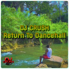 CRUSH RETURN TO DANCEHALL MIX 2023