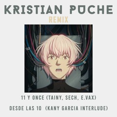 11 Y ONCE  & Desde Las 10 REMIX - (Tainy, Sech, E.Vax & Kany Garcia) × Kristian Puche Remix