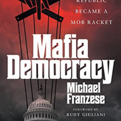 [Access] EBOOK 📨 Mafia Democracy: How Our Republic Became a Mob Racket by  Michael F