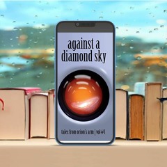 Against A Diamond Sky, Tales from Orion's Arm Vol. 1. Freebie Alert [PDF]