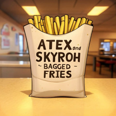 ATEX X SKYR0H - BAGGED FRIES (FREE DOWNLOAD)